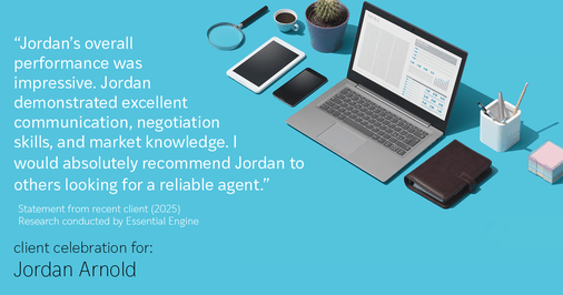 Testimonial for real estate agent Jordan Arnold with Compass RE in Ardmore, PA: "Jordan's overall performance was impressive. Jordan demonstrated excellent communication, negotiation skills, and market knowledge. I would absolutely recommend Jordan to others looking for a reliable agent."