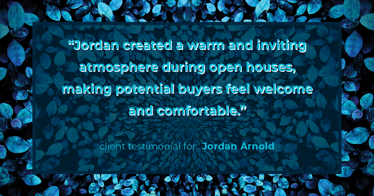 Testimonial for real estate agent Jordan Arnold with Compass RE in Ardmore, PA: "Jordan created a warm and inviting atmosphere during open houses, making potential buyers feel welcome and comfortable."