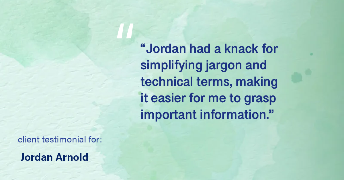 Testimonial for real estate agent Jordan Arnold with Compass RE in Ardmore, PA: "Jordan had a knack for simplifying jargon and technical terms, making it easier for me to grasp important information."