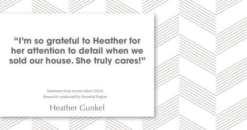 Testimonial for real estate agent Heather Gunkel with Keller Williams Real Estate Langhorne in Langhorne, PA: "I'm so grateful to Heather for her attention to detail when we sold our house. She truly cares!"