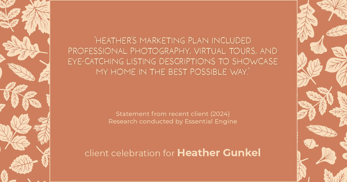 Testimonial for real estate agent Heather Gunkel with Keller Williams Real Estate Langhorne in Langhorne, PA: "Heather's marketing plan included professional photography, virtual tours, and eye-catching listing descriptions to showcase my home in the best possible way."