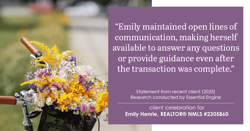 Testimonial for real estate agent Emily Henrie, REALTOR® NMLS #2305860 with Come on Home Colorado, LLC #2493955 in Littleton, CO: "Emily maintained open lines of communication, making herself available to answer any questions or provide guidance even after the transaction was complete."