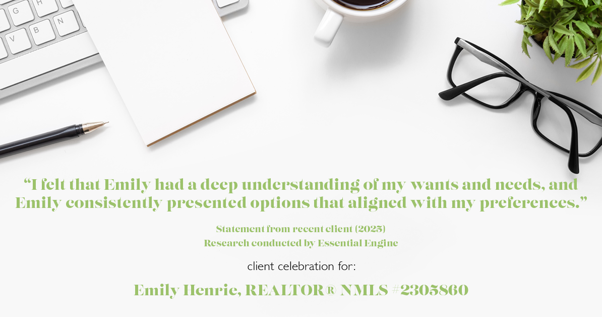 Testimonial for real estate agent Emily Henrie, REALTOR® NMLS #2305860 with Come on Home Colorado, LLC #2493955 in Littleton, CO: "I felt that Emily had a deep understanding of my wants and needs, and Emily consistently presented options that aligned with my preferences."