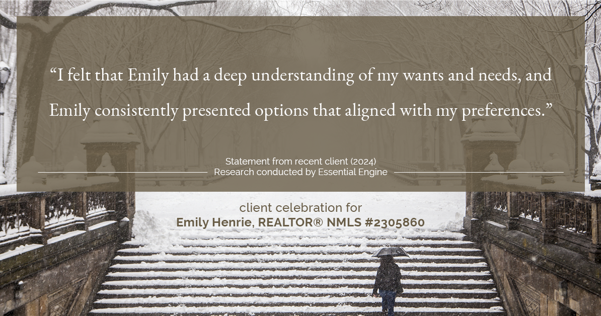 Testimonial for real estate agent Emily Henrie, REALTOR® NMLS #2305860 with Come on Home Colorado, LLC #2493955 in Littleton, CO: "I felt that Emily had a deep understanding of my wants and needs, and Emily consistently presented options that aligned with my preferences."