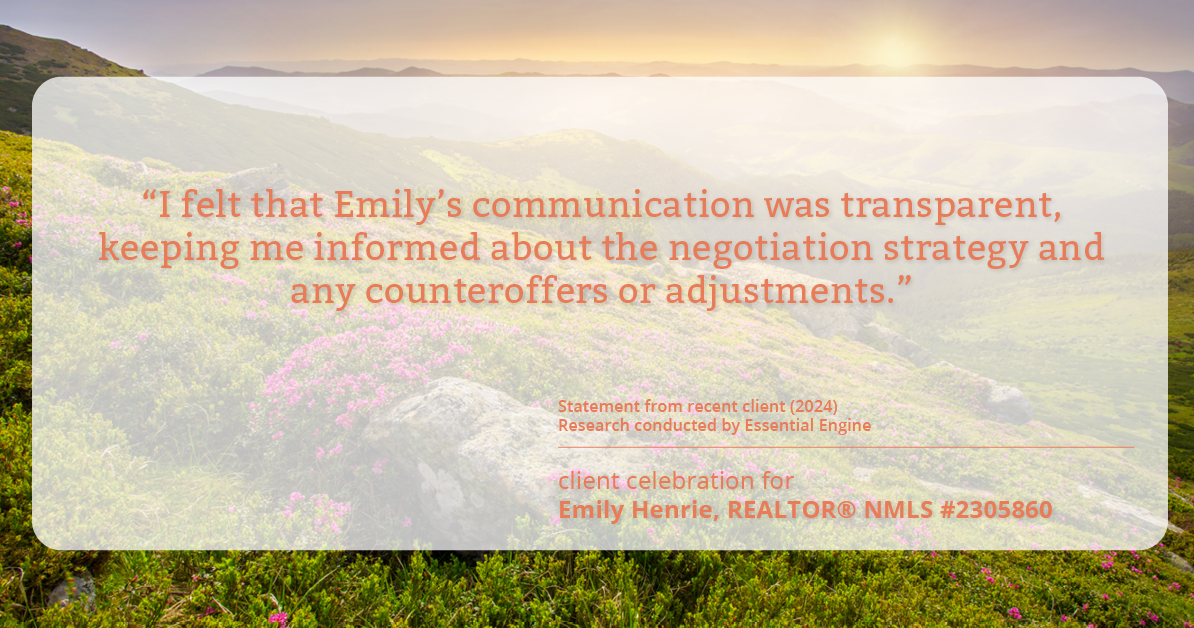 Testimonial for real estate agent Emily Henrie, REALTOR® NMLS #2305860 with Come on Home Colorado, LLC #2493955 in Littleton, CO: "I felt that Emily's communication was transparent, keeping me informed about the negotiation strategy and any counteroffers or adjustments."