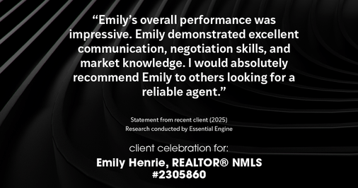 Testimonial for real estate agent Emily Henrie, REALTOR® NMLS #2305860 with Come on Home Colorado, LLC #2493955 in Littleton, CO: "Emily's overall performance was impressive. Emily demonstrated excellent communication, negotiation skills, and market knowledge. I would absolutely recommend Emily to others looking for a reliable agent."
