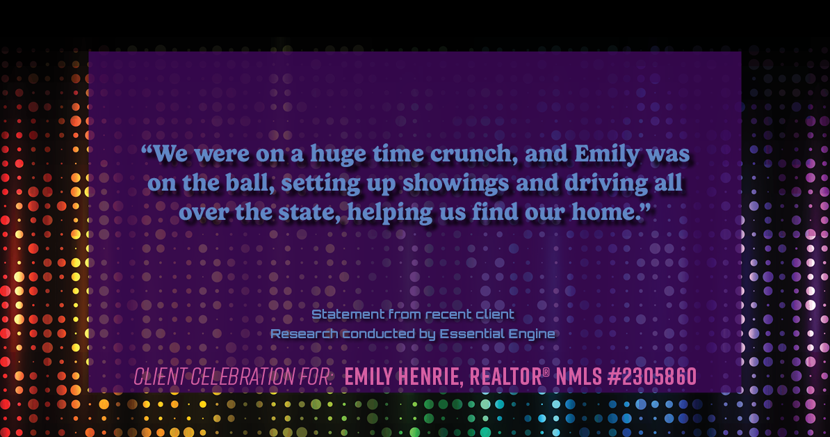 Testimonial for real estate agent Emily Henrie, REALTOR® NMLS #2305860 with Come on Home Colorado, LLC #2493955 in Littleton, CO: “We were on a huge time crunch, and Emily was on the ball, setting up showings and driving all over the state, helping us find our home.”