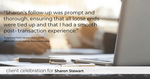 Testimonial for real estate agent Sharon Stewart with EXP Realty in New Castle, DE: "Sharon's follow-up was prompt and thorough, ensuring that all loose ends were tied up and that I had a smooth post- transaction experience."