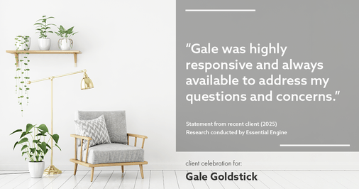 Testimonial for real estate agent Gale Goldstick with Coldwell Banker Realty in Chicago, IL: "Gale was highly responsive and always available to address my questions and concerns."
