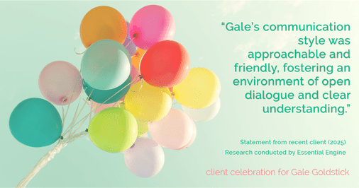 Testimonial for real estate agent Gale Goldstick with Coldwell Banker Realty in Chicago, IL: "Gale's communication style was approachable and friendly, fostering an environment of open dialogue and clear understanding."