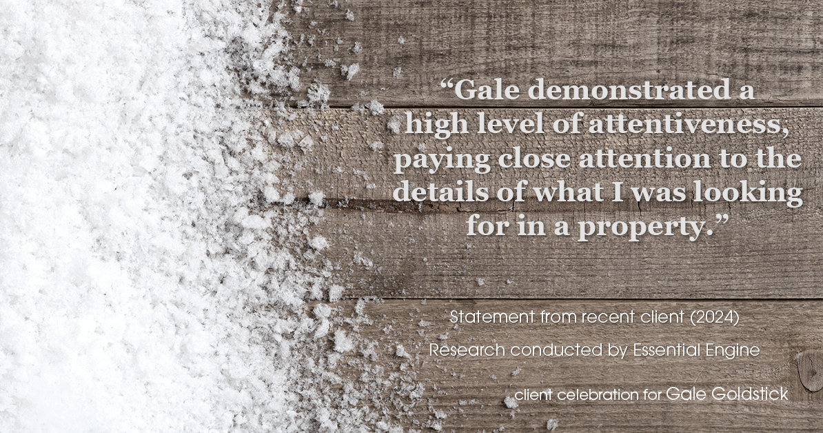 Testimonial for real estate agent Gale Goldstick with Coldwell Banker Realty in Chicago, IL: "Gale demonstrated a high level of attentiveness, paying close attention to the details of what I was looking for in a property."