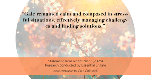 Testimonial for real estate agent Gale Goldstick with Coldwell Banker Realty in Chicago, IL: "Gale remained calm and composed in stressful situations, effectively managing challenges and finding solutions."