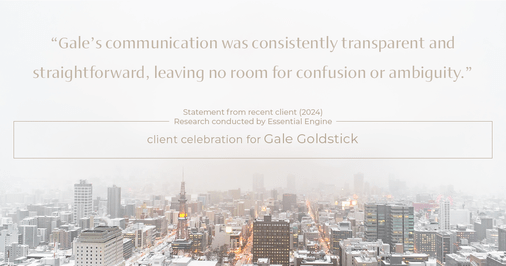 Testimonial for real estate agent Gale Goldstick with Coldwell Banker Realty in Chicago, IL: "Gale's communication was consistently transparent and straightforward, leaving no room for confusion or ambiguity.