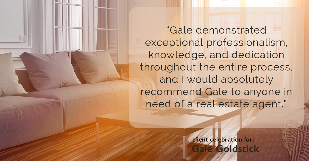 Testimonial for real estate agent Gale Goldstick with Coldwell Banker Realty in Chicago, IL: "Gale demonstrated exceptional professionalism, knowledge, and dedication throughout the entire process, and I would absolutely recommend Gale to anyone in need of a real estate agent."