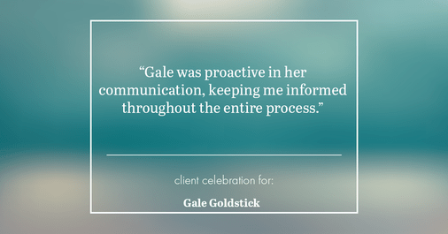Testimonial for real estate agent Gale Goldstick with Coldwell Banker Realty in Chicago, IL: "Gale was proactive in her communication, keeping me informed throughout the entire process."