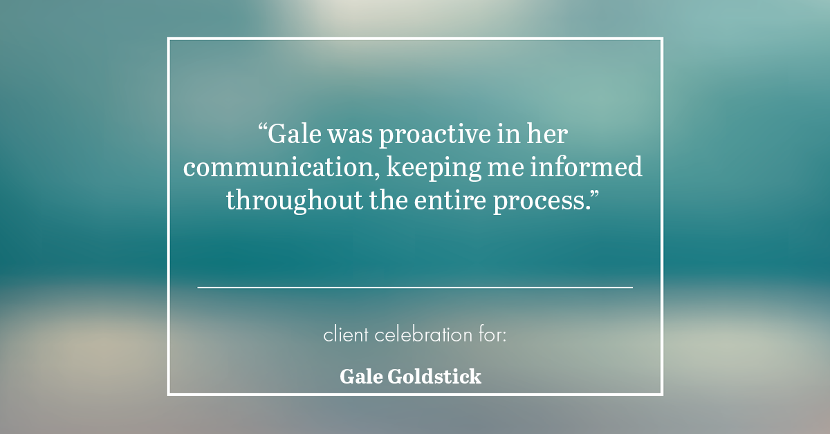 Testimonial for real estate agent Gale Goldstick with Coldwell Banker Realty in Chicago, IL: "Gale was proactive in her communication, keeping me informed throughout the entire process."