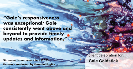 Testimonial for real estate agent Gale Goldstick with Coldwell Banker Realty in Chicago, IL: "Gale's responsiveness was exceptional; Gale consistently went above and beyond to provide timely updates and information."