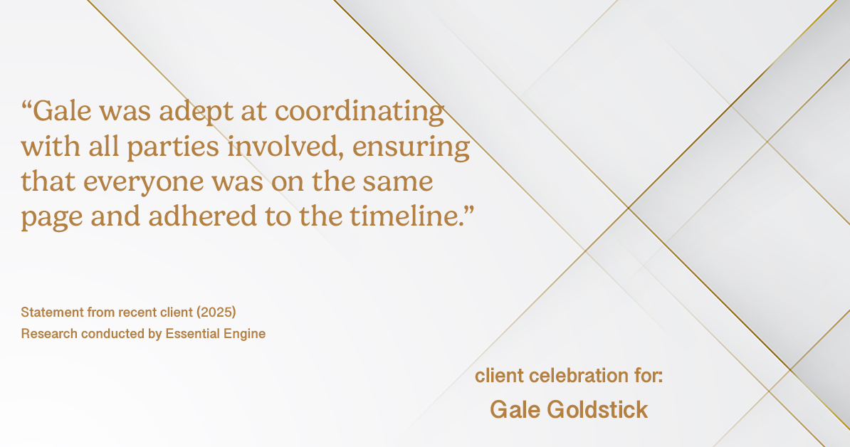 Testimonial for real estate agent Gale Goldstick with Coldwell Banker Realty in Chicago, IL: "Gale was adept at coordinating with all parties involved, ensuring that everyone was on the same page and adhered to the timeline."