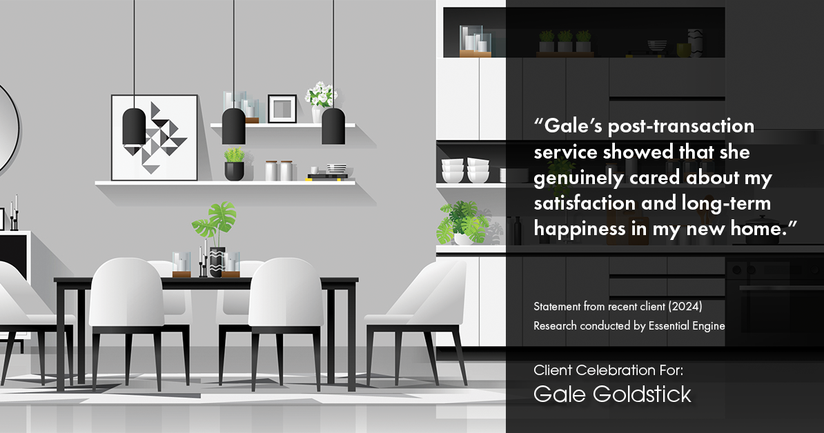 Testimonial for real estate agent Gale Goldstick with Coldwell Banker Realty in Chicago, IL: "Gale's post-transaction service showed that she genuinely cared about my satisfaction and long-term happiness in my new home."