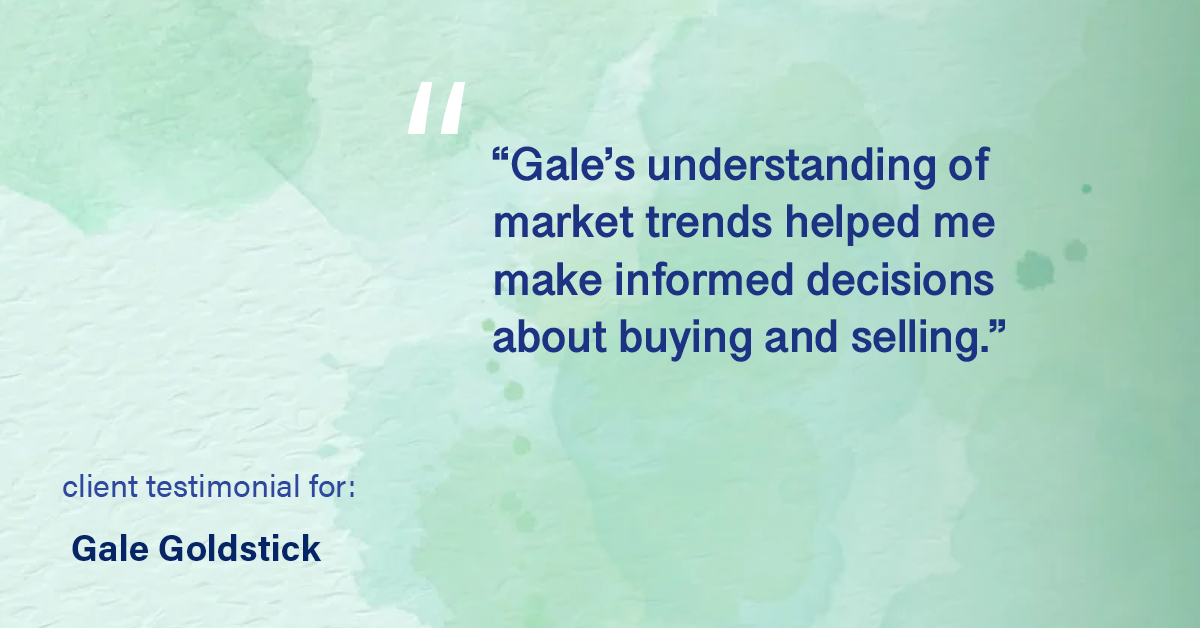 Testimonial for real estate agent Gale Goldstick with Coldwell Banker Realty in Chicago, IL: "Gale's understanding of market trends helped me make informed decisions about buying and selling."