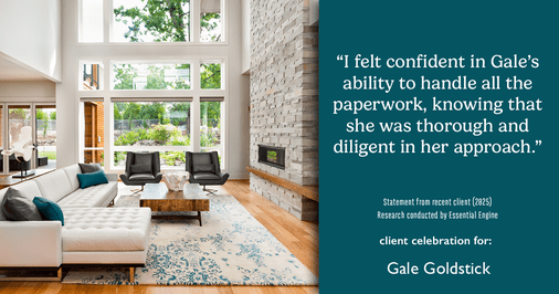 Testimonial for real estate agent Gale Goldstick with Coldwell Banker Realty in Chicago, IL: "I felt confident in Gale's ability to handle all the paperwork, knowing that she was thorough and diligent in her approach."