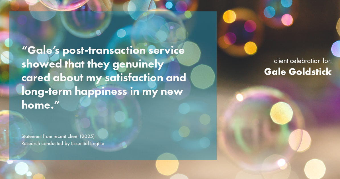 Testimonial for real estate agent Gale Goldstick with Coldwell Banker Realty in Chicago, IL: "Gale's post-transaction service showed that they genuinely cared about my satisfaction and long-term happiness in my new home."