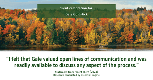 Testimonial for real estate agent Gale Goldstick with Coldwell Banker Realty in Chicago, IL: "I felt that Gale valued open lines of communication and was readily available to discuss any aspect of the process."