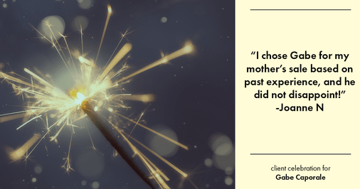 Testimonial for real estate agent Gabe Caporale with Caporale Realty Group in Elmwood Park, IL: "I chose Gabe for my mother's sale based on past experience, and he did not disappoint!"