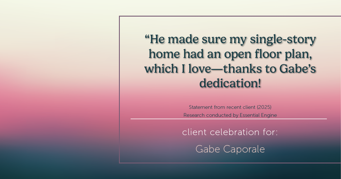 Testimonial for real estate agent Gabe Caporale with Caporale Realty Group in Elmwood Park, IL: "He made sure my single-story home had an open floor plan, which I love—thanks to Gabe's dedication!