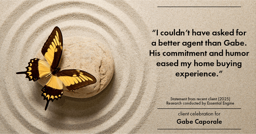 Testimonial for real estate agent Gabe Caporale with Caporale Realty Group in Elmwood Park, IL: "I couldn't have asked for a better agent than Gabe. His commitment and humor eased my home buying experience."