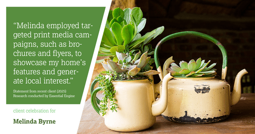 Testimonial for real estate agent Melinda Byrne with Key Realty in Concord, CA: "Melinda employed targeted print media campaigns, such as brochures and flyers, to showcase my home's features and generate local interest."