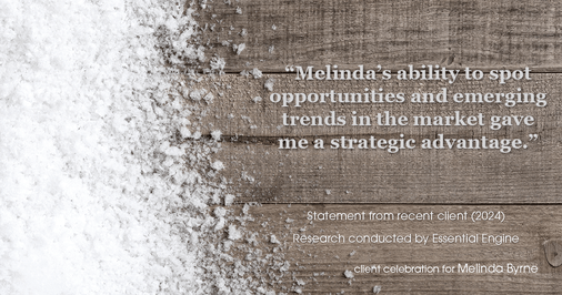 Testimonial for real estate agent Melinda Byrne with Key Realty in Concord, CA: "Melinda's ability to spot opportunities and emerging trends in the market gave me a strategic advantage."