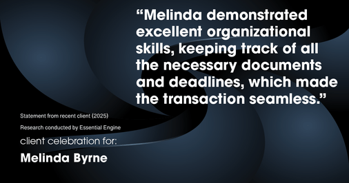 Testimonial for real estate agent Melinda Byrne with Key Realty in Concord, CA: "Melinda demonstrated excellent organizational skills, keeping track of all the necessary documents and deadlines, which made the transaction seamless."
