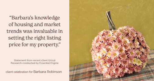 Testimonial for real estate agent Barbara Robinson with Red Apple Realty, Inc. in Hudson, NY: "Barbara's knowledge of housing and market trends was invaluable in setting the right listing price for my property."