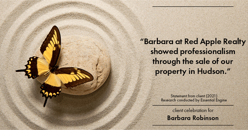 Testimonial for real estate agent Barbara Robinson with Red Apple Realty, Inc. in Hudson, NY: “Barbara at Red Apple Realty showed professionalism through the sale of our property in Hudson.”