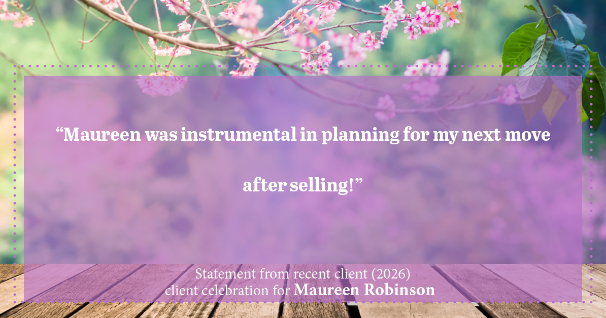 Testimonial for real estate agent Maureen Robinson with Keller Williams Real Estate in West Chester, PA: "Maureen was instrumental in planning for my next move after selling!"