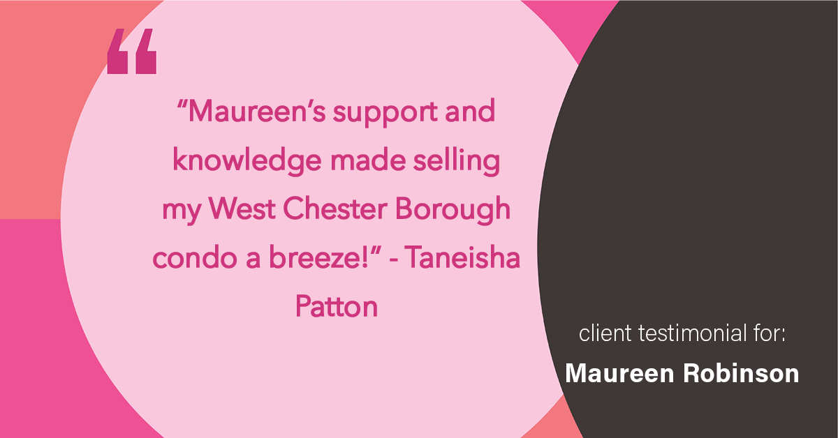 Testimonial for real estate agent Maureen Robinson with Keller Williams Real Estate in West Chester, PA: "Maureen's support and knowledge made selling my West Chester Borough condo a breeze!"