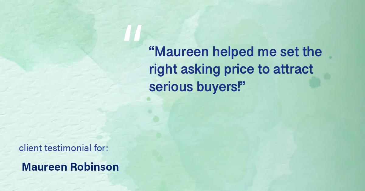 Testimonial for real estate agent Maureen Robinson with Keller Williams Real Estate in West Chester, PA: "Maureen helped me set the right asking price to attract serious buyers!"