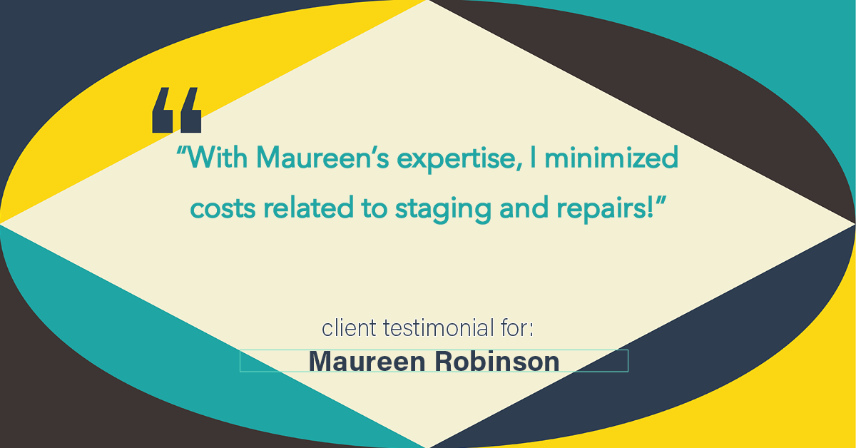Testimonial for real estate agent Maureen Robinson with Keller Williams Real Estate in West Chester, PA: "With Maureen's expertise, I minimized costs related to staging and repairs!"
