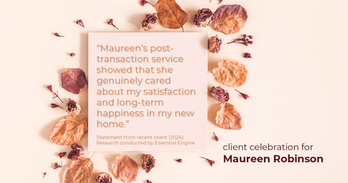 Testimonial for real estate agent Maureen Robinson with Keller Williams Real Estate in West Chester, PA: "Maureen's post-transaction service showed that she genuinely cared about my satisfaction and long-term happiness in my new home."