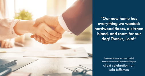 Testimonial for real estate agent Lola Jefferson with RE/MAX Enterprises in Naperville, IL: "Our new home has everything we wanted: hardwood floors, a kitchen island, and room for our dog! Thanks, Lola!"