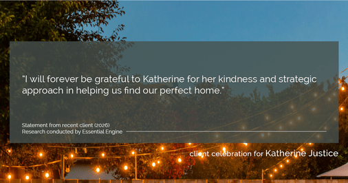 Testimonial for real estate agent Katherine Justice with London Properties in Fresno, CA: "I will forever be grateful to Katherine for her kindness and strategic approach in helping us find our perfect home."