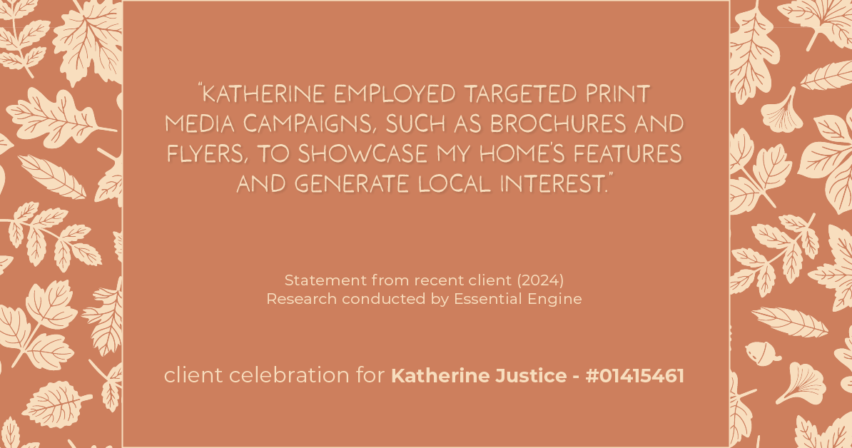 Testimonial for real estate agent Katherine Justice with EXP Realty of Northern California in Fresno, CA: "Katherine employed targeted print media campaigns, such as brochures and flyers, to showcase my home's features and generate local interest."