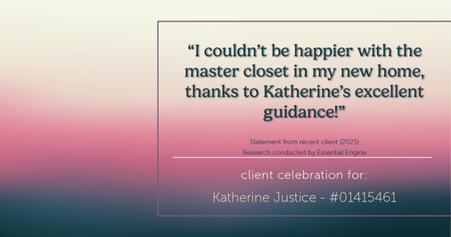 Testimonial for real estate agent Katherine Justice with EXP Realty of Northern California in Fresno, CA: "I couldn't be happier with the master closet in my new home, thanks to Katherine's excellent guidance!"