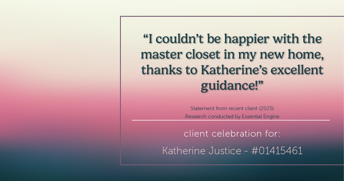 Testimonial for real estate agent Katherine Justice with EXP Realty of Northern California in Fresno, CA: "I couldn't be happier with the master closet in my new home, thanks to Katherine's excellent guidance!"