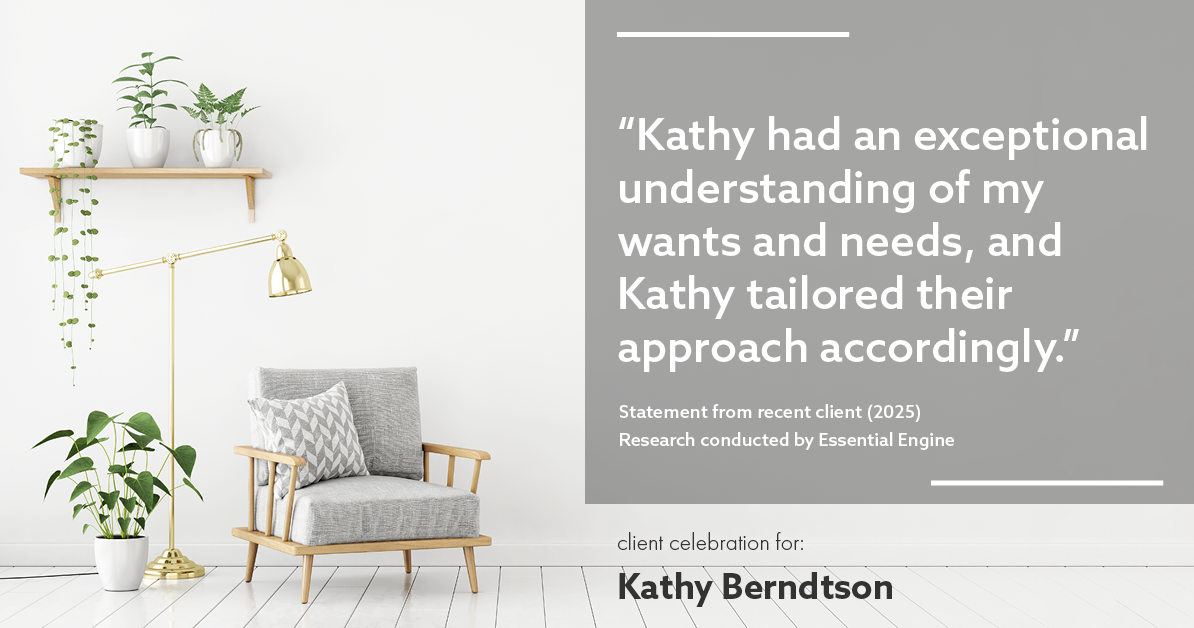 Testimonial for real estate agent Kathy Berndtson in Silverdale, WA: "Kathy had an exceptional understanding of my wants and needs, and Kathy tailored their approach accordingly."