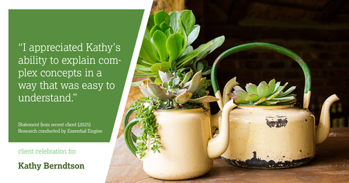 Testimonial for real estate agent Kathy Berndtson in Silverdale, WA: "I appreciated Kathy's ability to explain complex concepts in a way that was easy to understand."