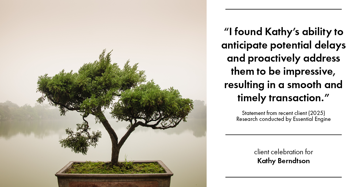 Testimonial for real estate agent Kathy Berndtson in Silverdale, WA: "I found Kathy's ability to anticipate potential delays and proactively address them to be impressive, resulting in a smooth and timely transaction."