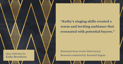 Testimonial for real estate agent Kathy Berndtson in Silverdale, WA: "Kathy's staging skills created a warm and inviting ambiance that resonated with potential buyers."