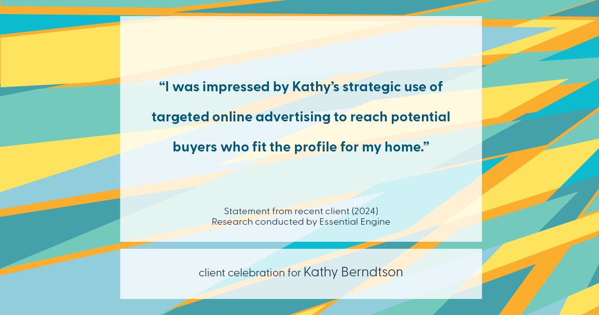 Testimonial for real estate agent Kathy Berndtson in Silverdale, WA: "I was impressed by Kathy's strategic use of targeted online advertising to reach potential buyers who fit the profile for my home."